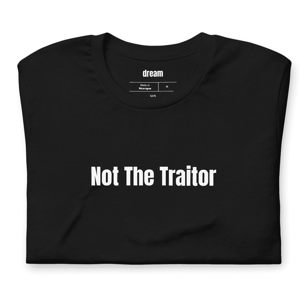 Not The Traitor t-shirt