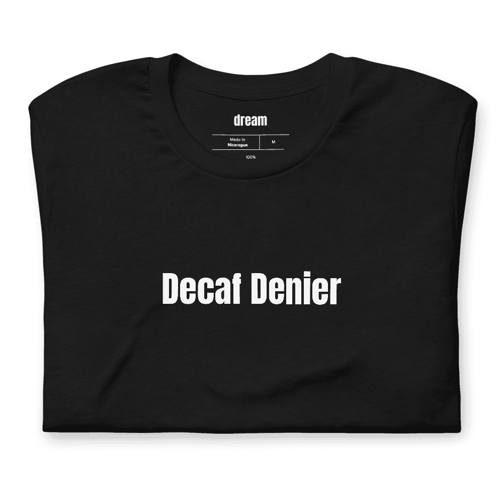 Decaf Denier t-shirt