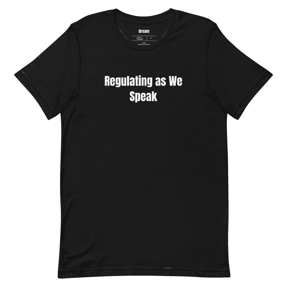 Regulating as We Speak t-shirt