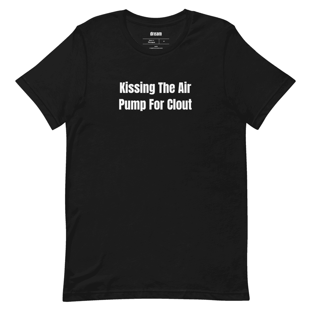 Kissing The Air Pump For Clout t-shirt