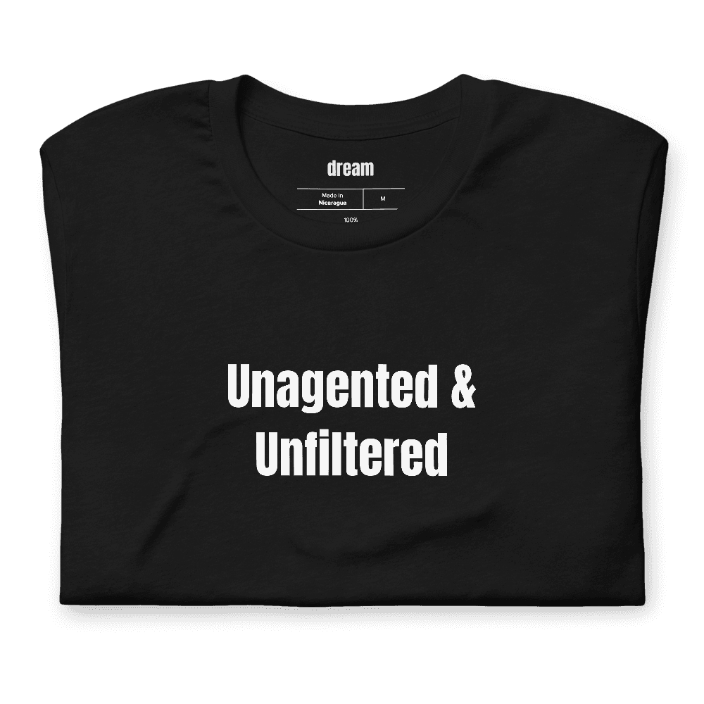 Unagented & Unfiltered t-shirt