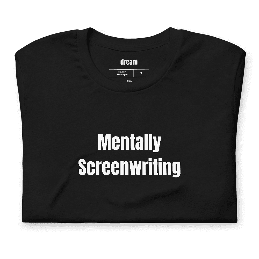 Mentally Screenwriting t-shirt