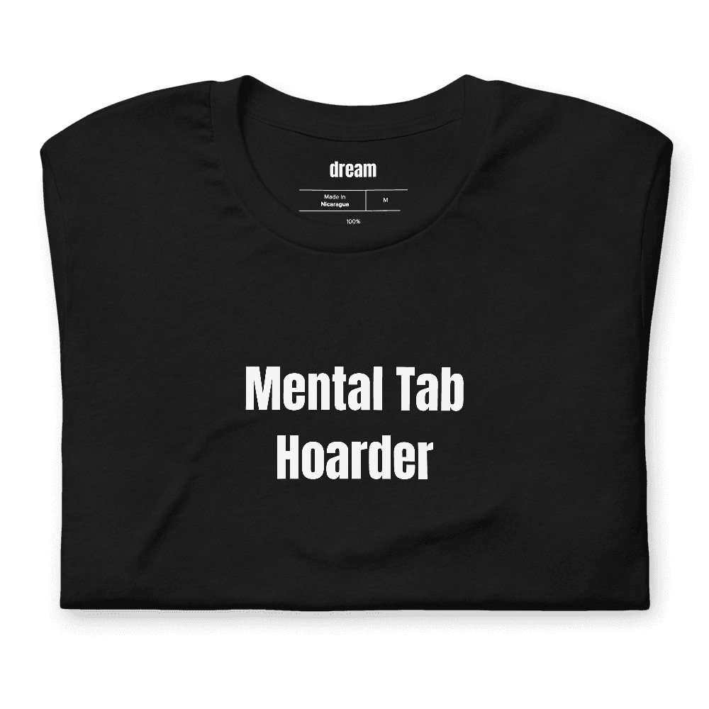 Mental Tab Hoarder t-shirt