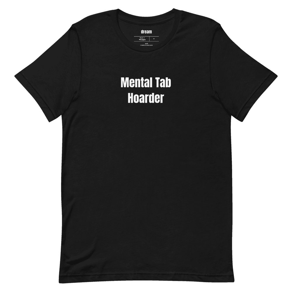 Mental Tab Hoarder t-shirt