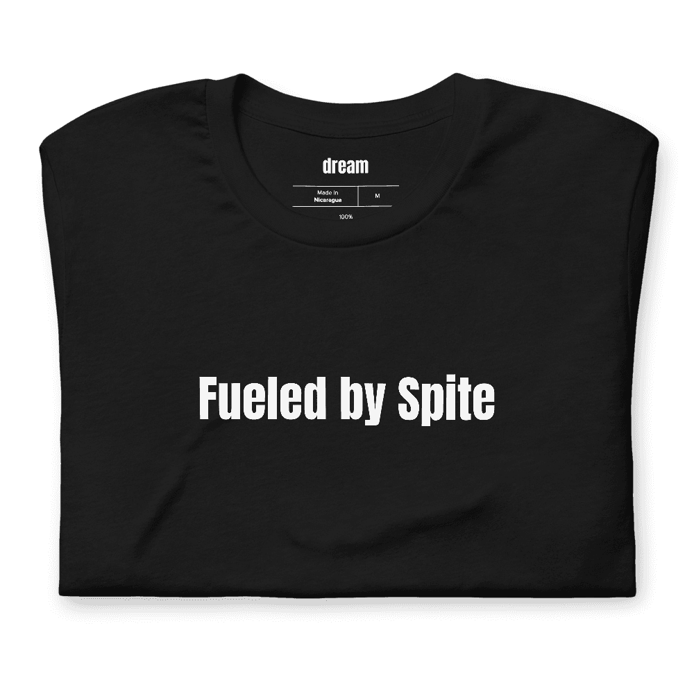 Fueled by Spite t-shirt