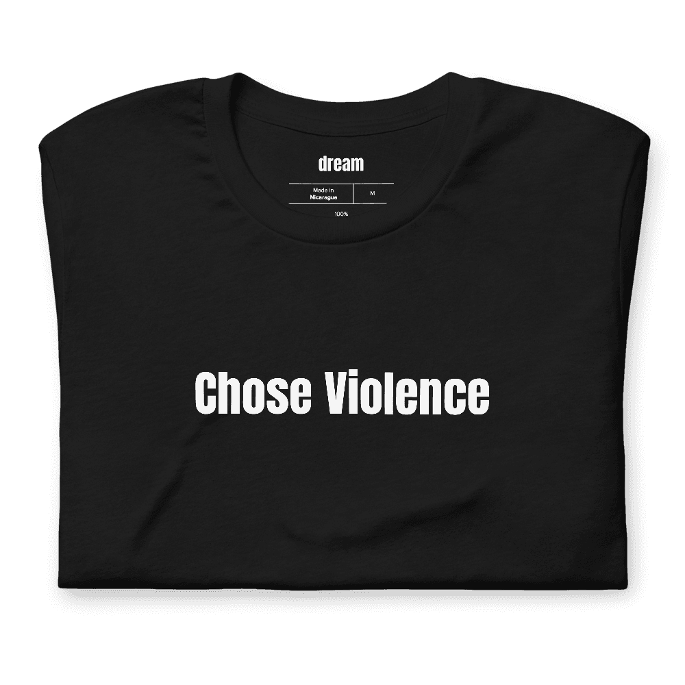 Chose Violence t-shirt