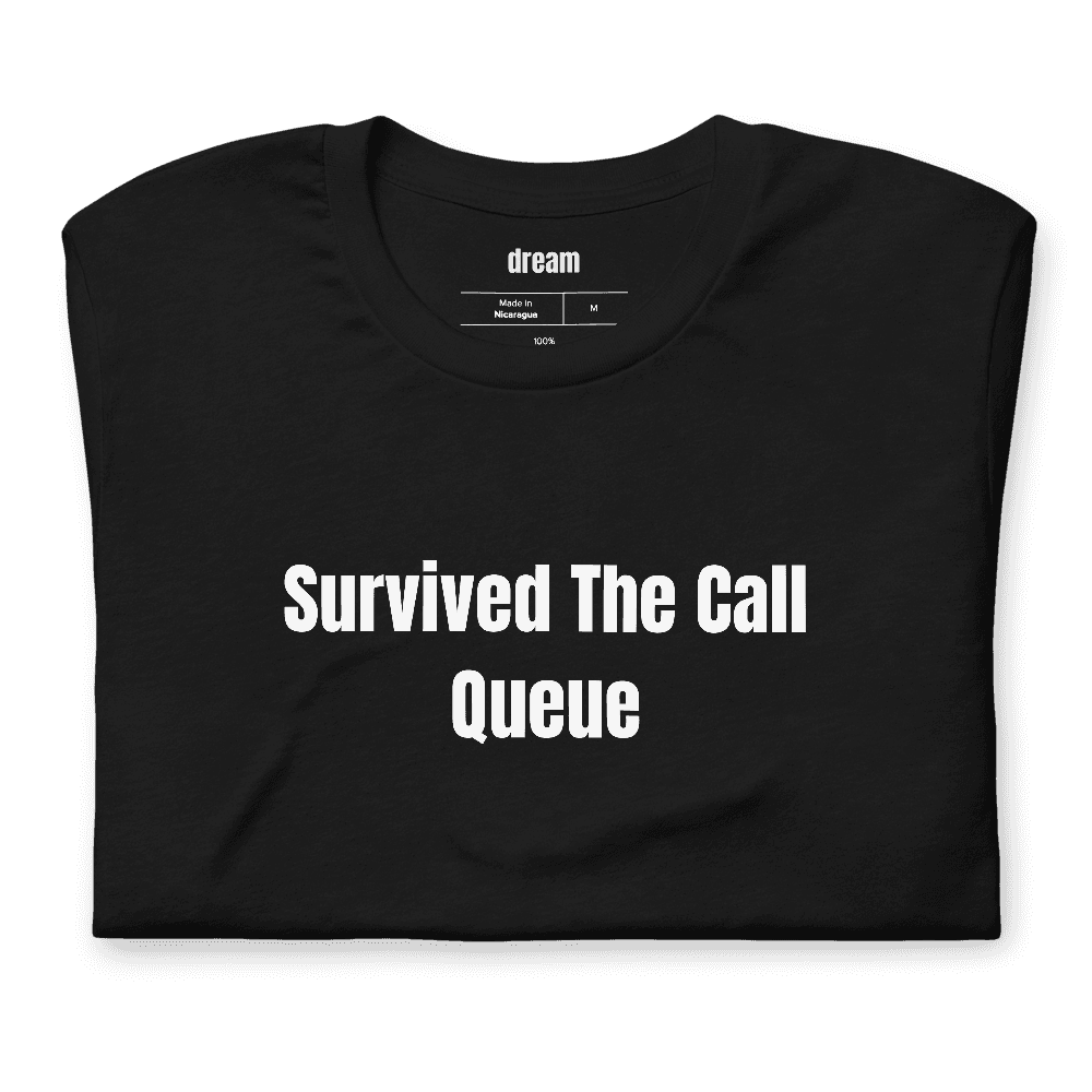 Survived The Call Queue t-shirt