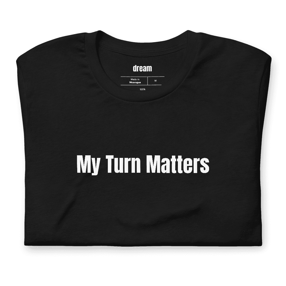 My Turn Matters t-shirt