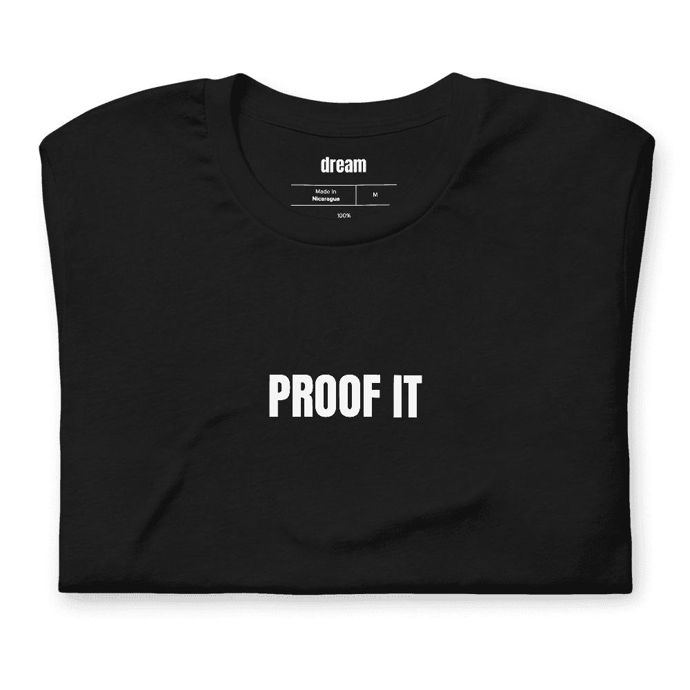 PROOF IT t-shirt