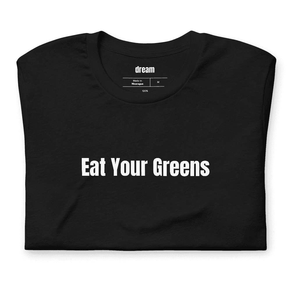 Eat Your Greens t-shirt