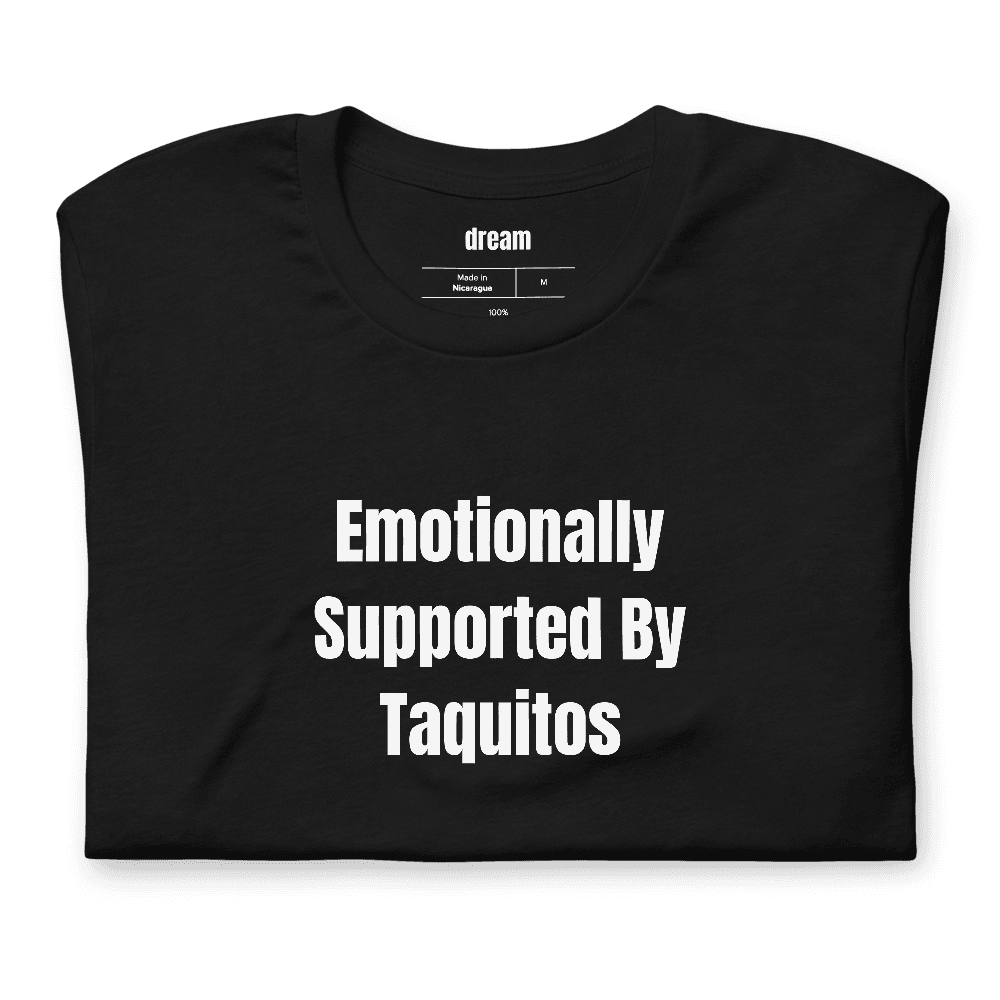 Emotionally Supported By Taquitos t-shirt