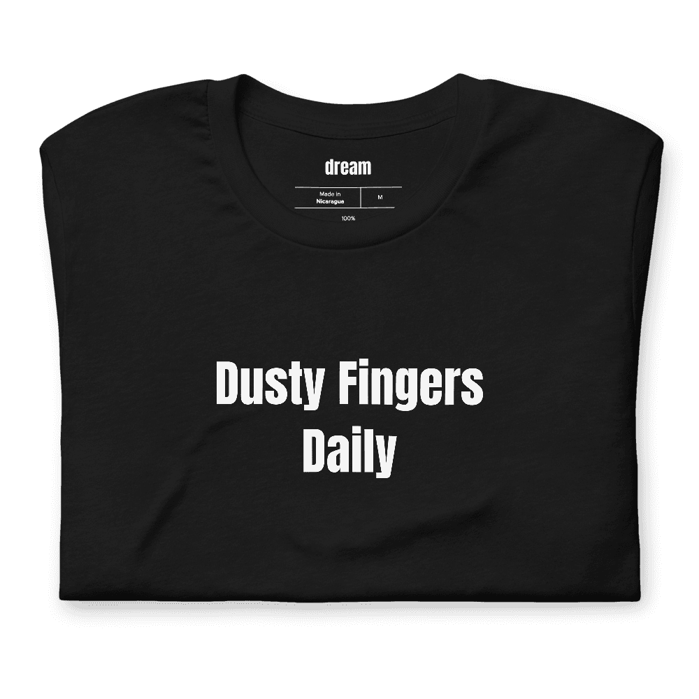 Dusty Fingers Daily t-shirt