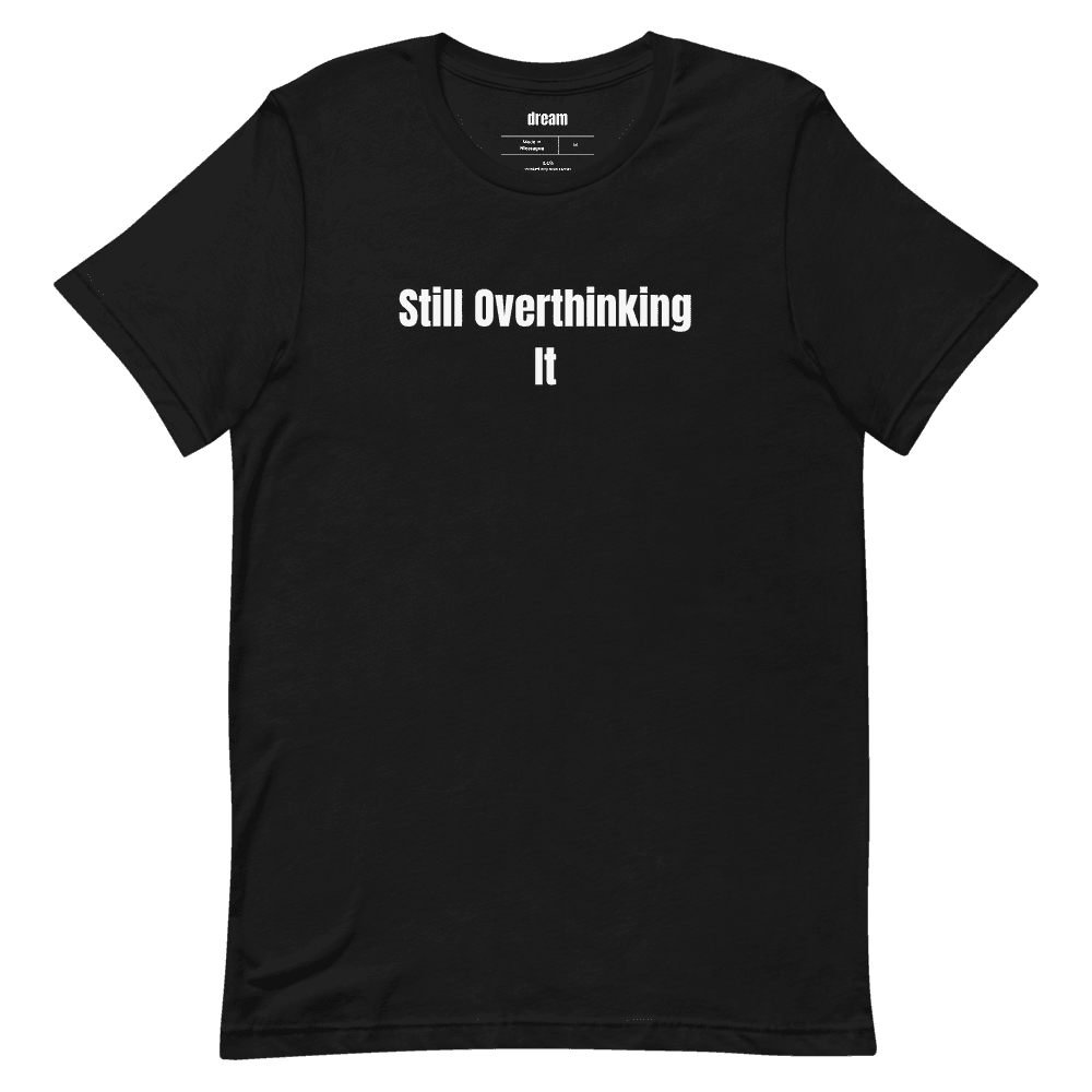 Still Overthinking It t-shirt