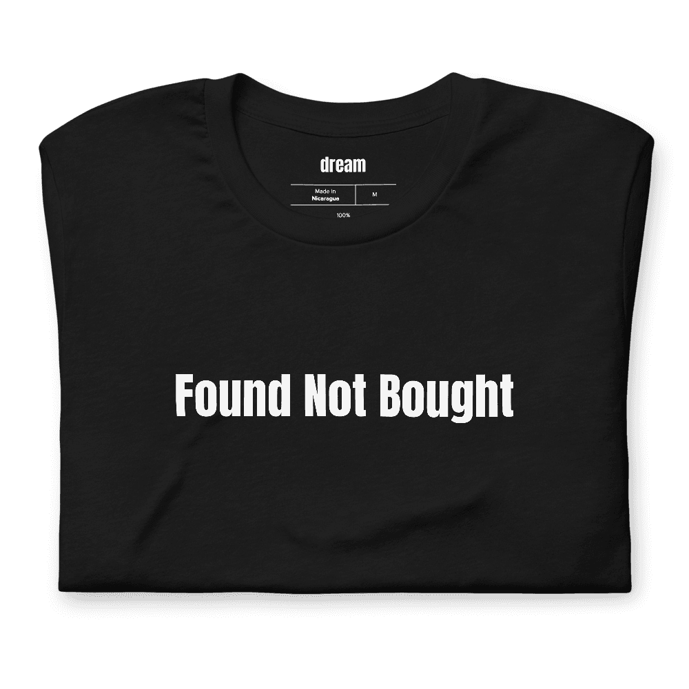 Found Not Bought t-shirt