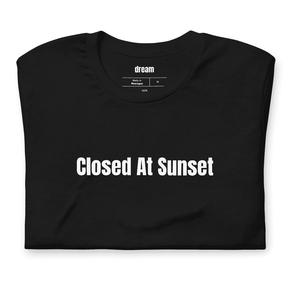Closed At Sunset t-shirt
