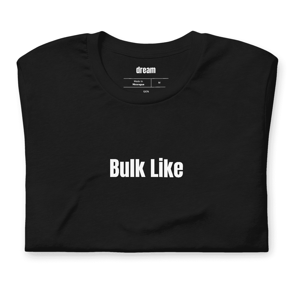 Bulk Like t-shirt